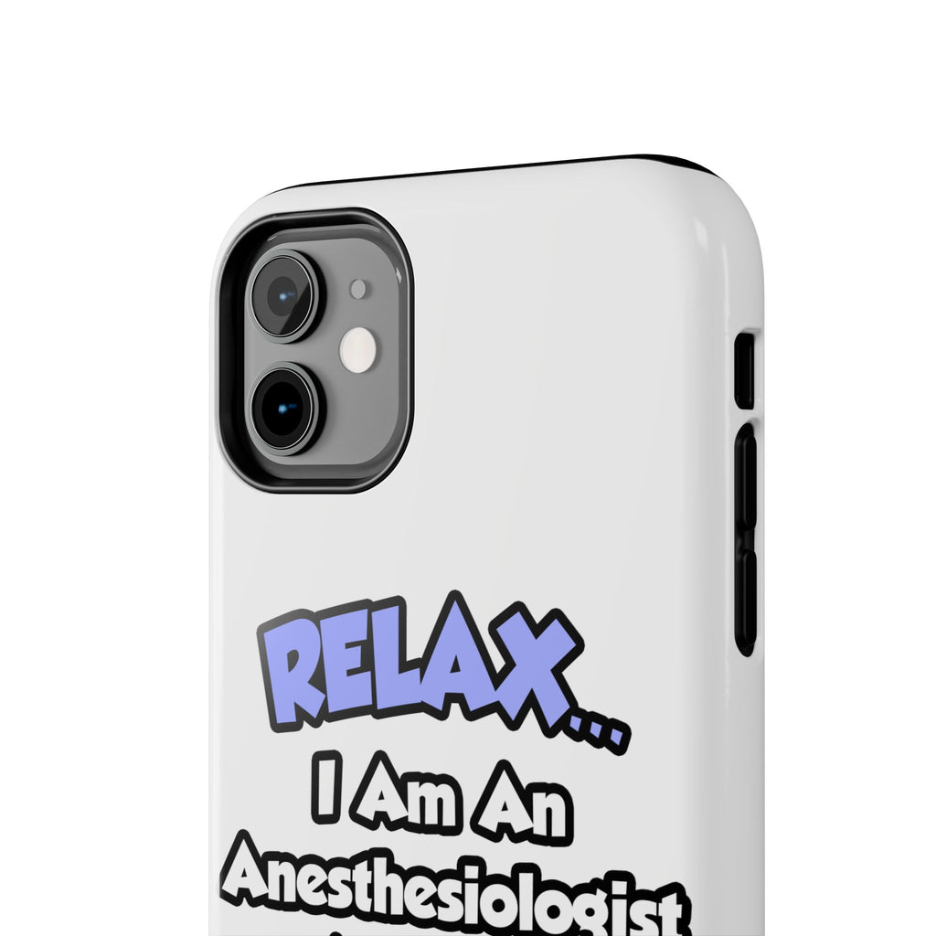 Relax .. I am an Anesthesiologist Assistant - Tough Phone Cases