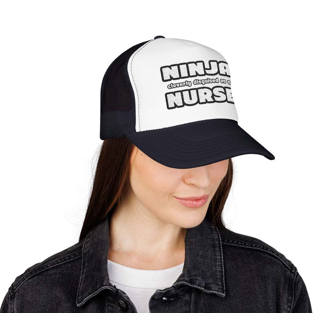 Ninja Cleverly Disguised As A Nurse - Foam Trucker Hat