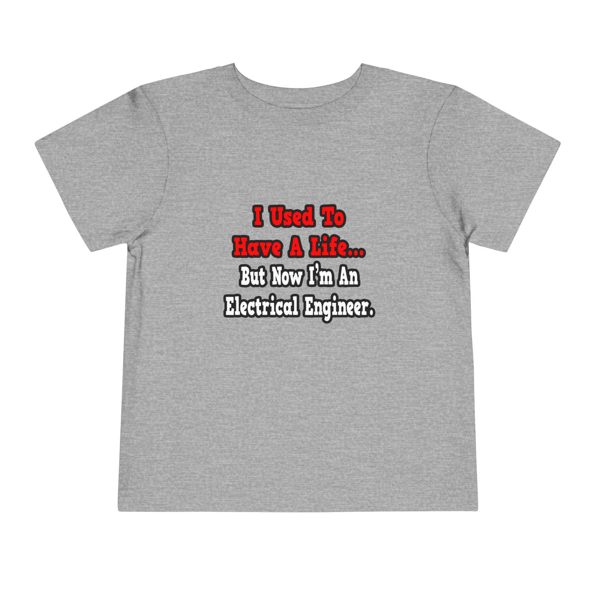 I Used to Have a Life...Electrical Engineer - Toddler Short Sleeve Tee