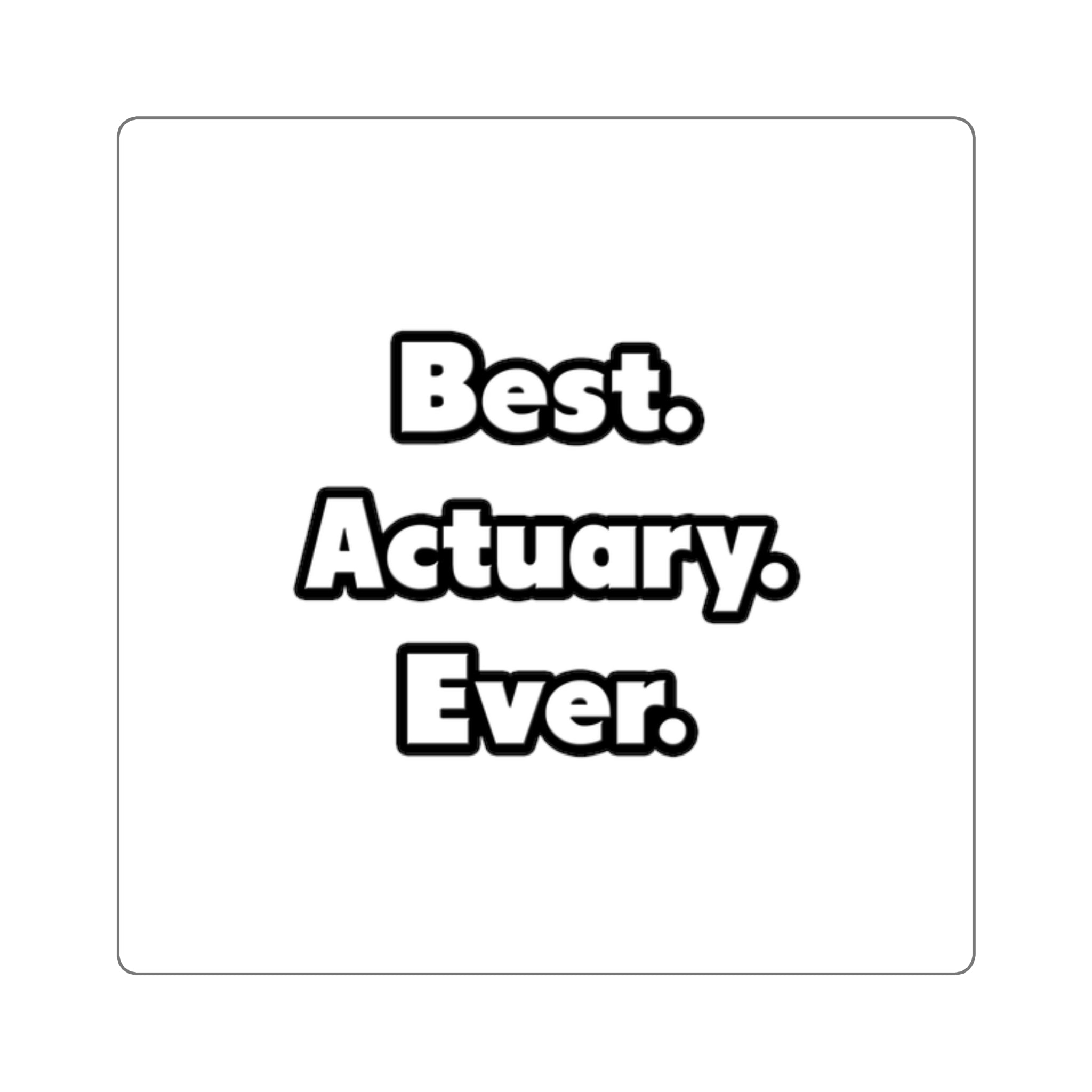 Best. Actuary. Ever - Square Stickers