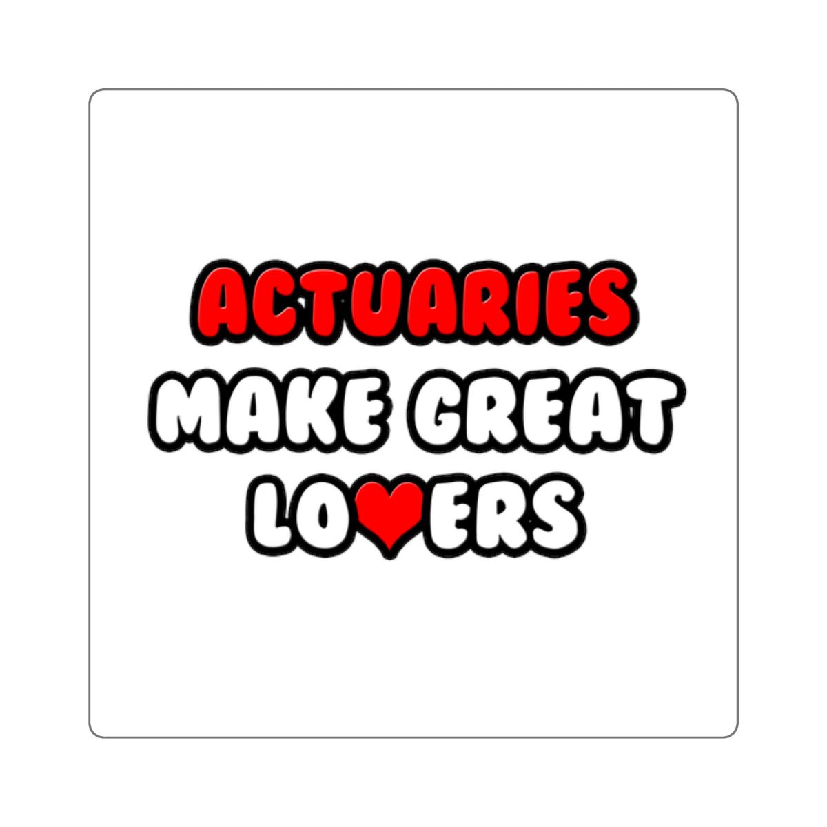 Actuaries Make Great Lovers   Copy - Square Stickers
