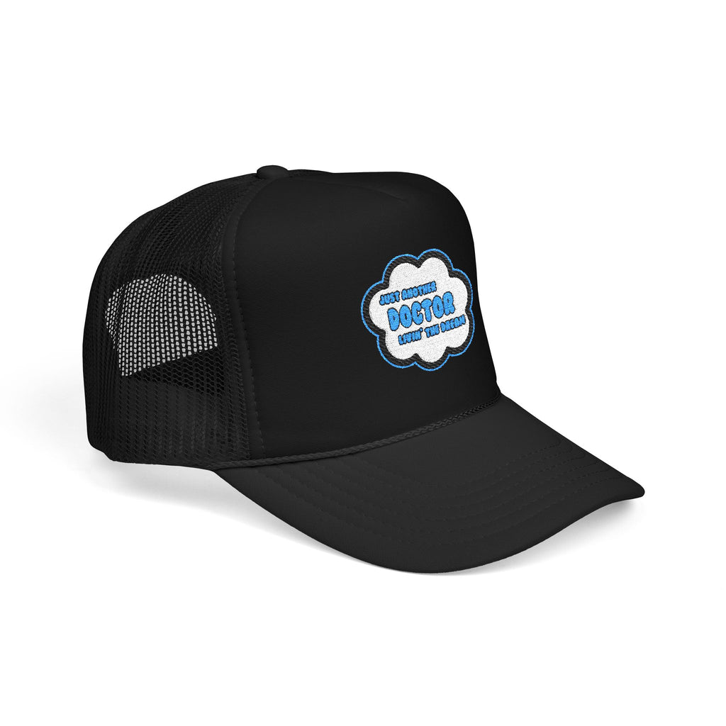 Doctor .. Livin' The Dream - Foam Trucker Hat