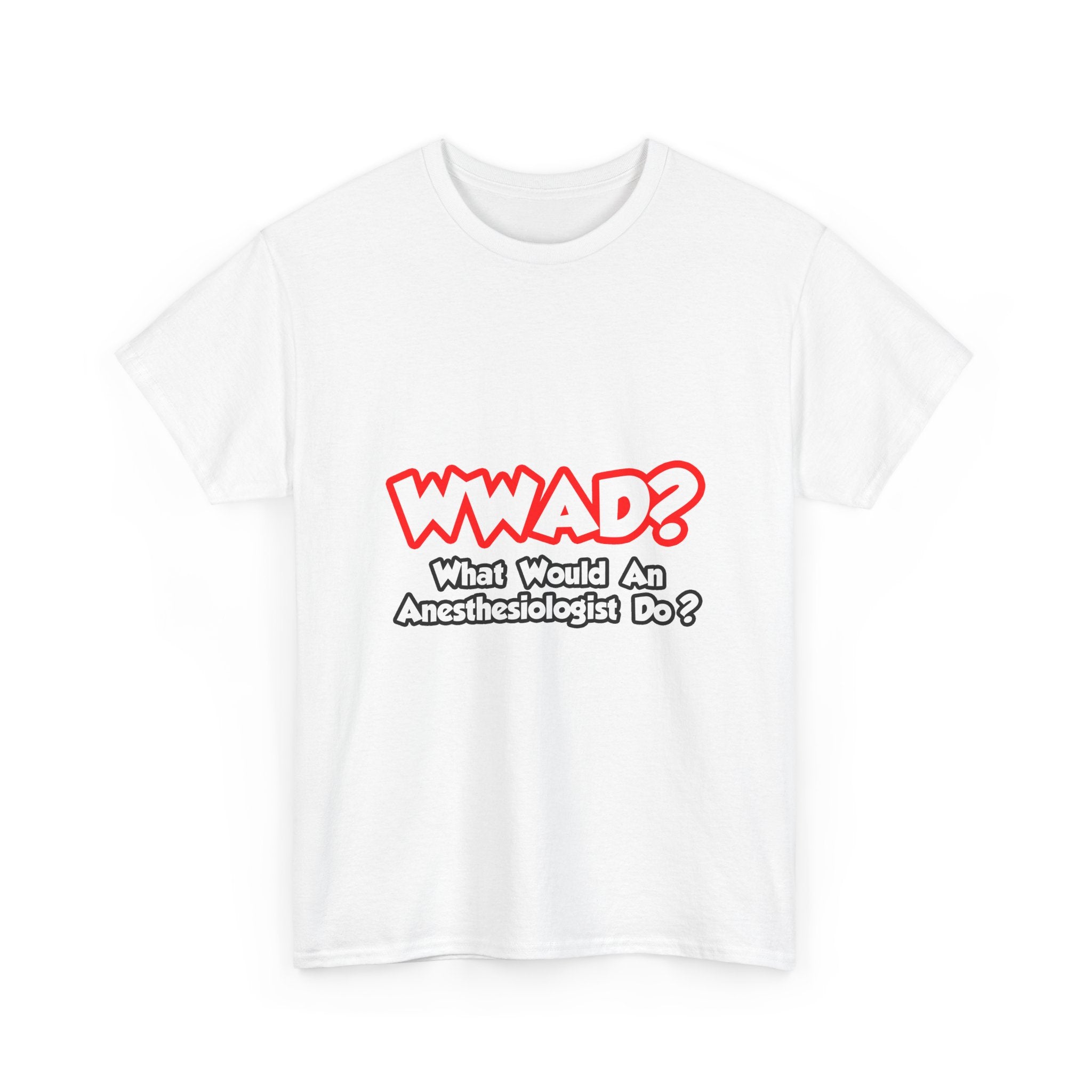 WWAD...What Would an Anesthesiologist Do - Unisex Heavy Cotton Tee