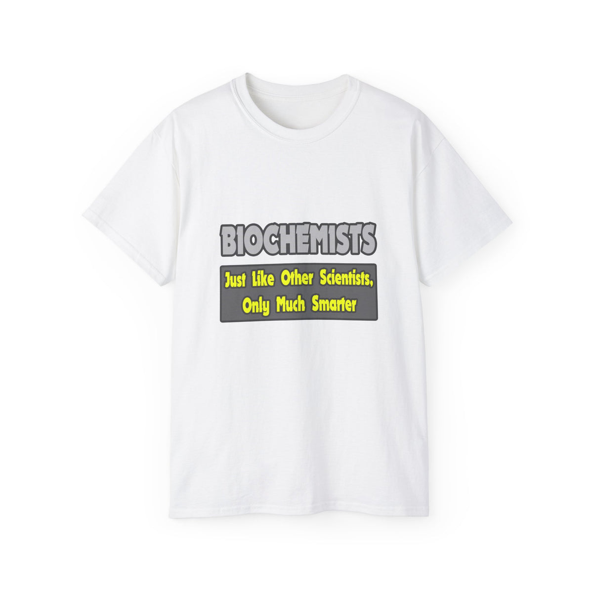 Biochemists...Smarter - Unisex Ultra Cotton Tee