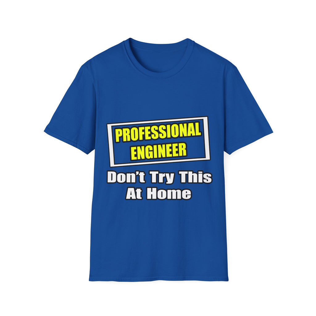 Professional Engineer...Don't Try This At Home - Unisex Softstyle T-Shirt