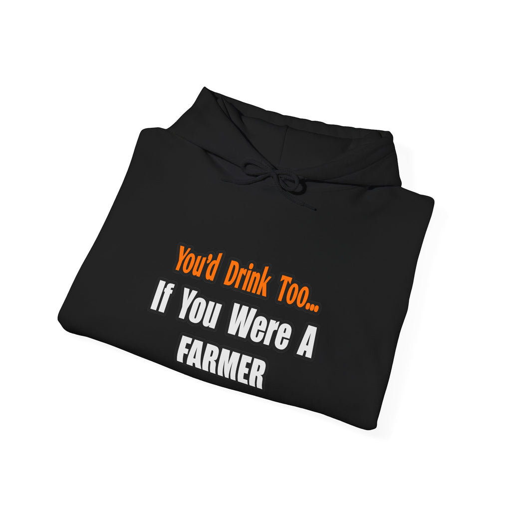 You'd Drink Too...Farmer - Unisex Heavy Blend™ Hooded Sweatshirt