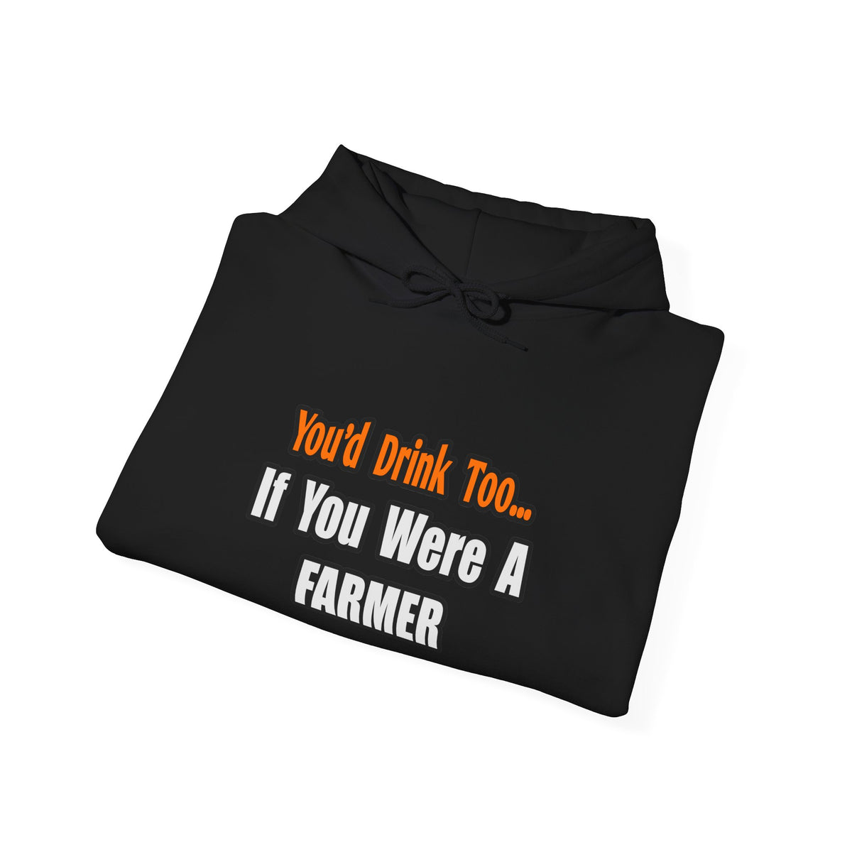You'd Drink Too...Farmer - Unisex Heavy Blend™ Hooded Sweatshirt