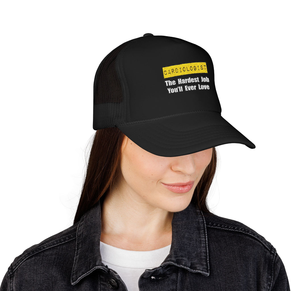 Cardiologist...Hardest Job You'll Ever Love - Foam Trucker Hat