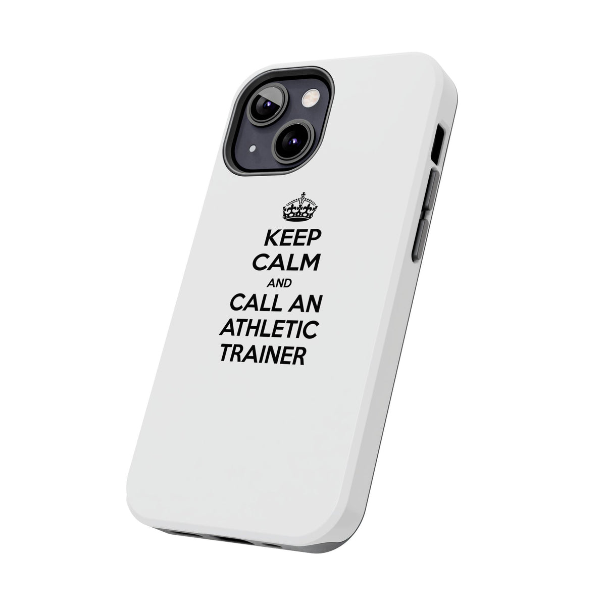 Keep Calm and Call an Athletic Trainer - Tough Phone Cases