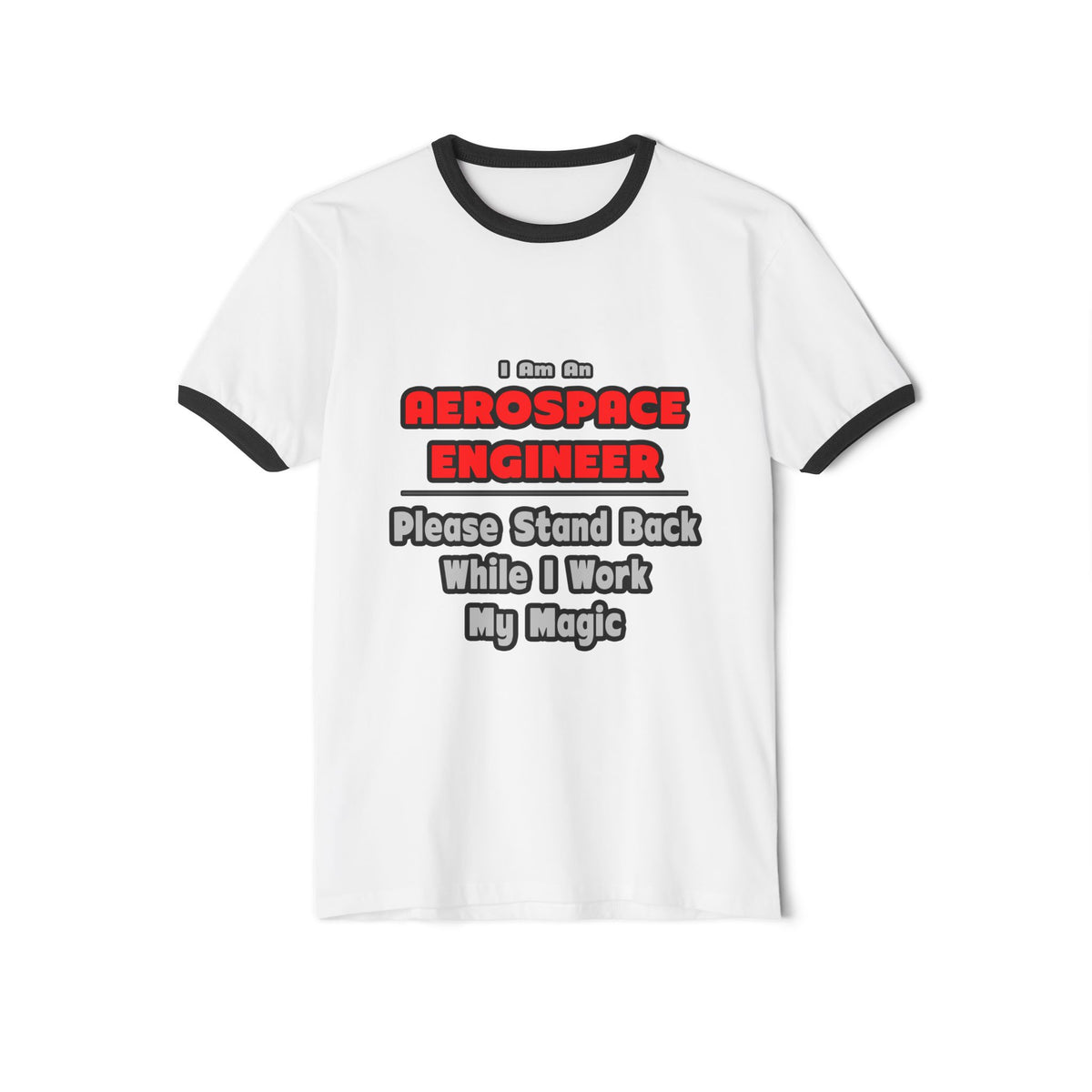 Aerospace Engineer...Work My Magic - Unisex Cotton Ringer T-Shirt