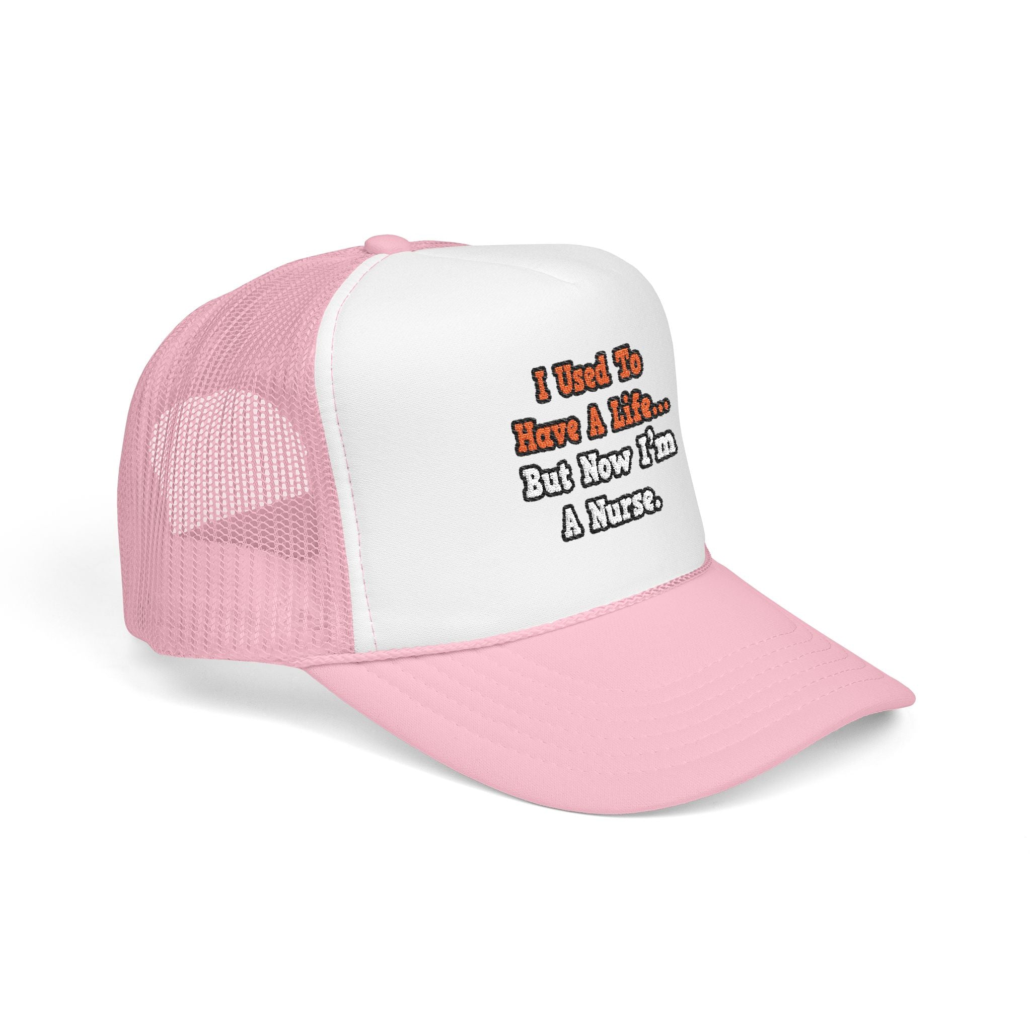 I Used to Have a Life...Nurse - Foam Trucker Hat