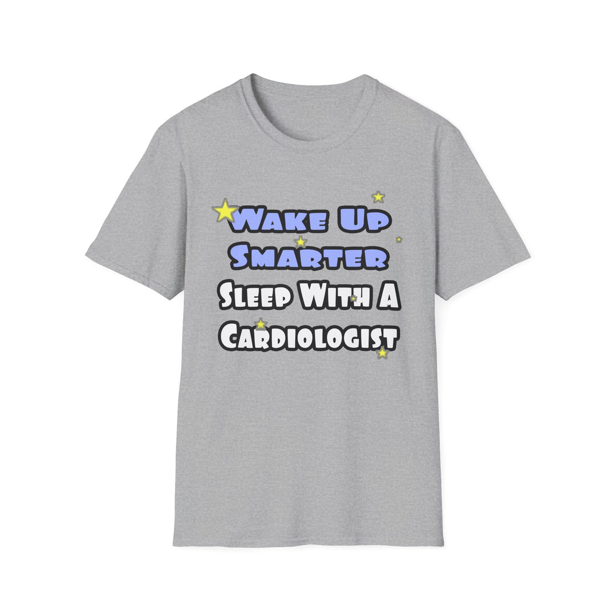 Wake Up Smarter...Sleep With a Cardiologist - Unisex Softstyle T-Shirt
