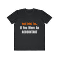 You'd Drink Too...Accountant - Men's Lightweight Fashion Tee