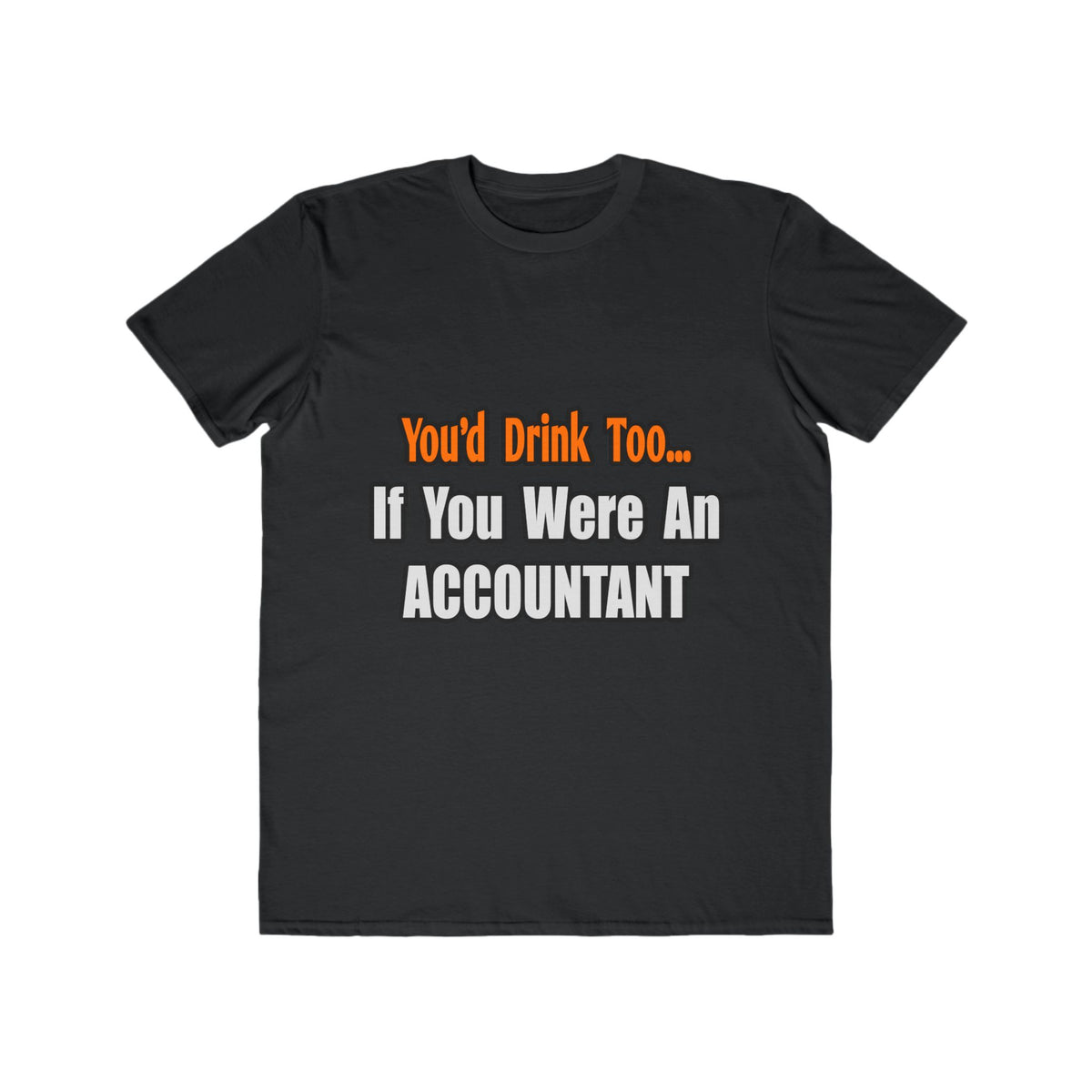 You'd Drink Too...Accountant - Men's Lightweight Fashion Tee