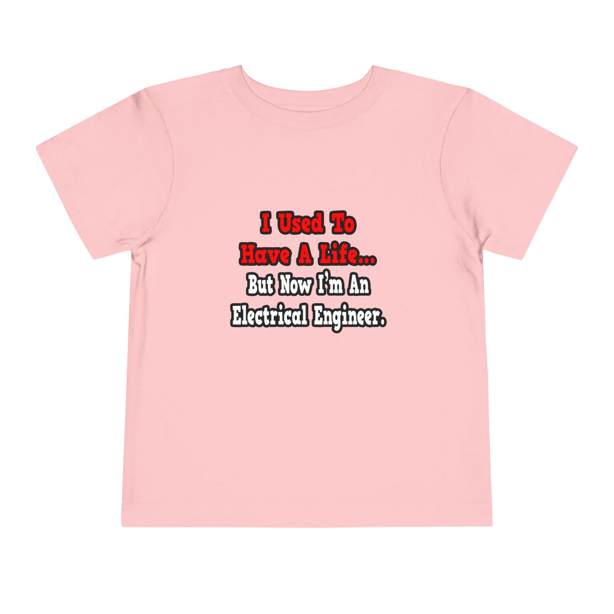I Used to Have a Life...Electrical Engineer - Toddler Short Sleeve Tee