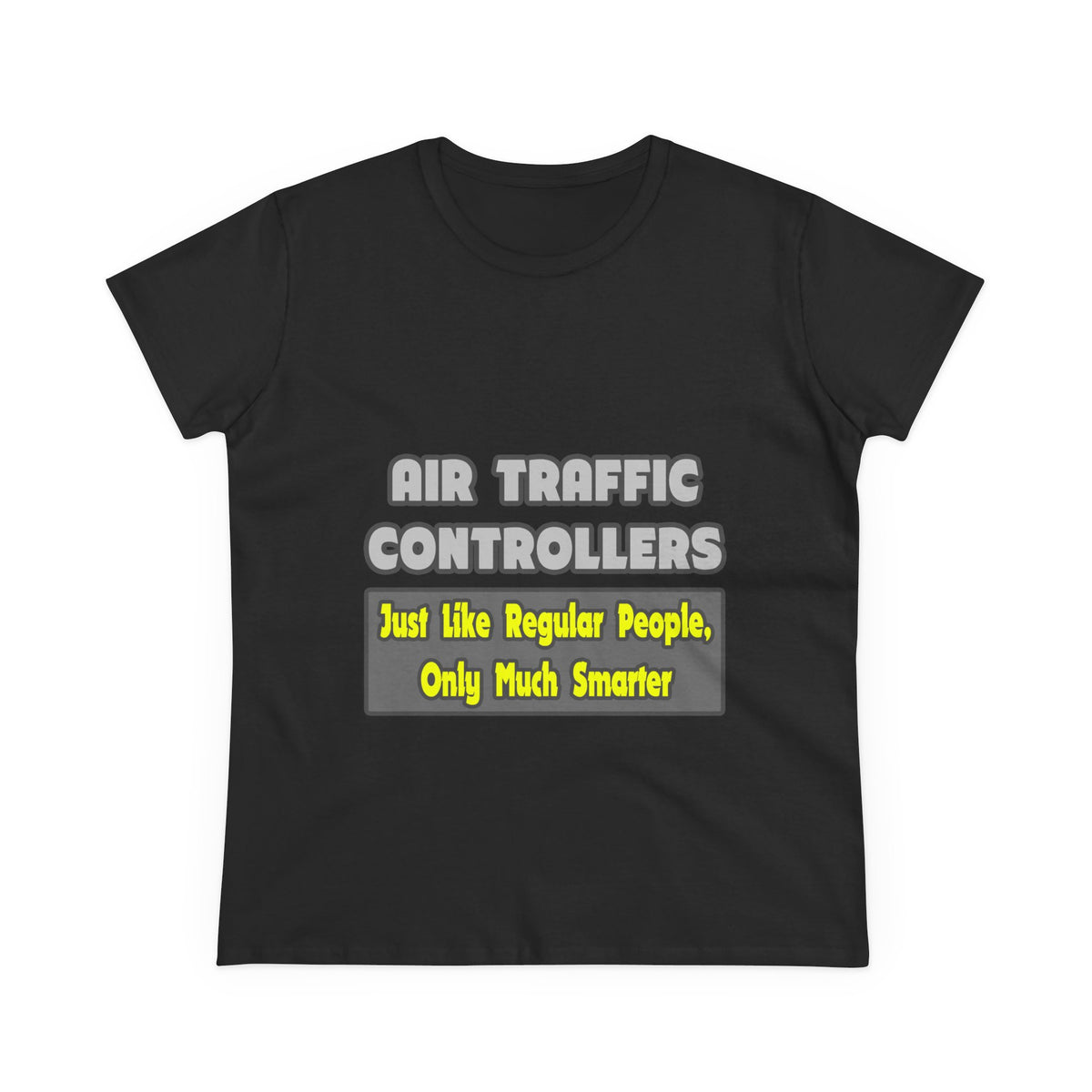 Air Traffic Controllers...Smarter - Women's Midweight Cotton Tee