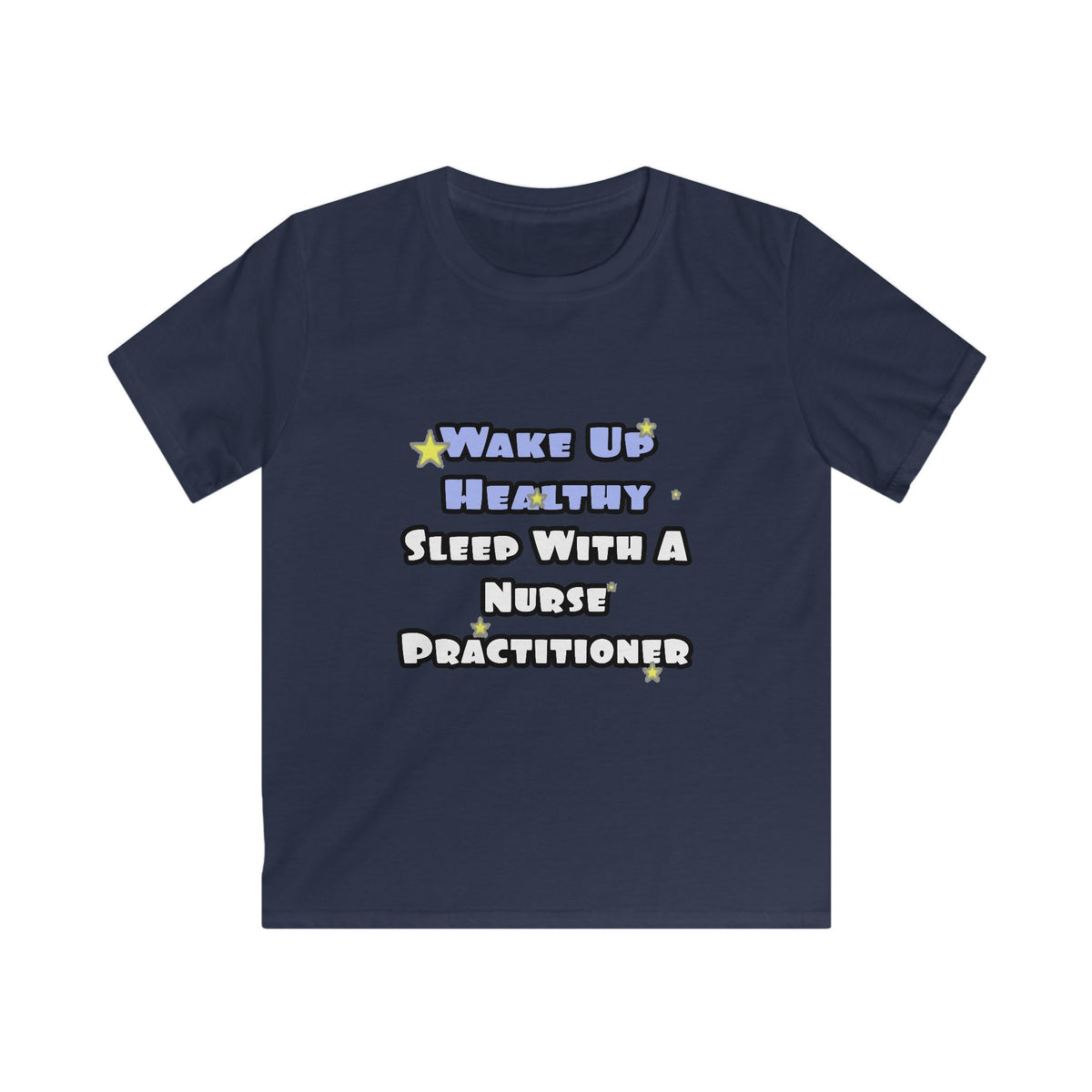 Wake Up Healthy...Sleep With a Nurse Practitioner - Kids Softstyle Tee