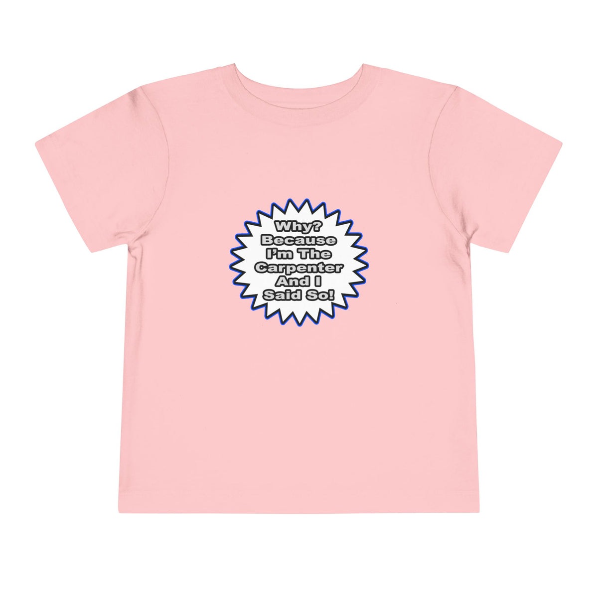 Carpenter...Because I Said So - Toddler Short Sleeve Tee
