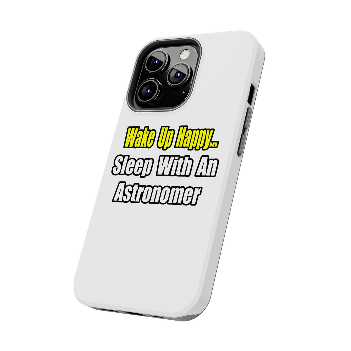 Wake Up Happy...Sleep With an Astronomer - Tough Phone Cases
