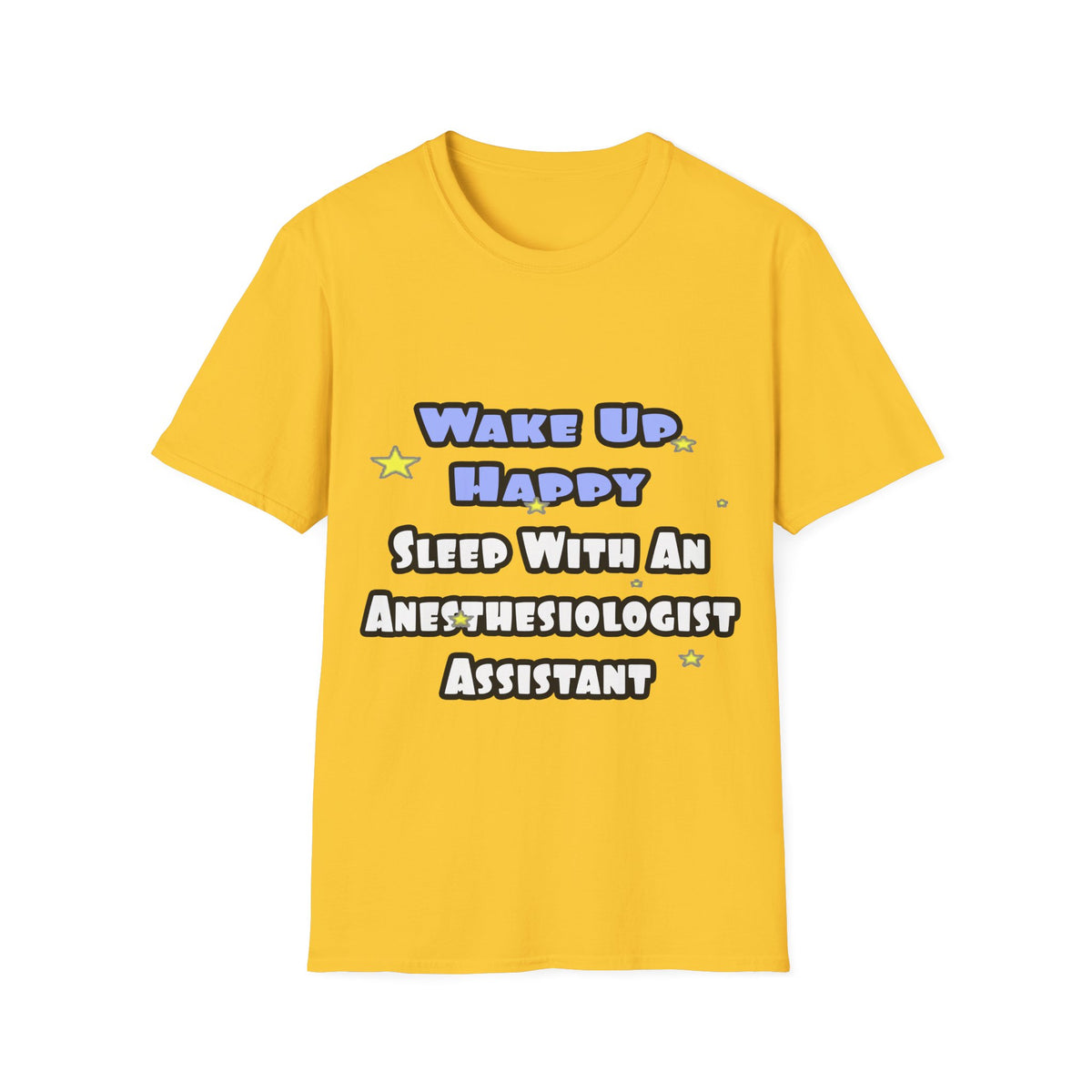 Wake Up Happy .. Sleep With Anesthesiologist Asst - Unisex Softstyle T-Shirt