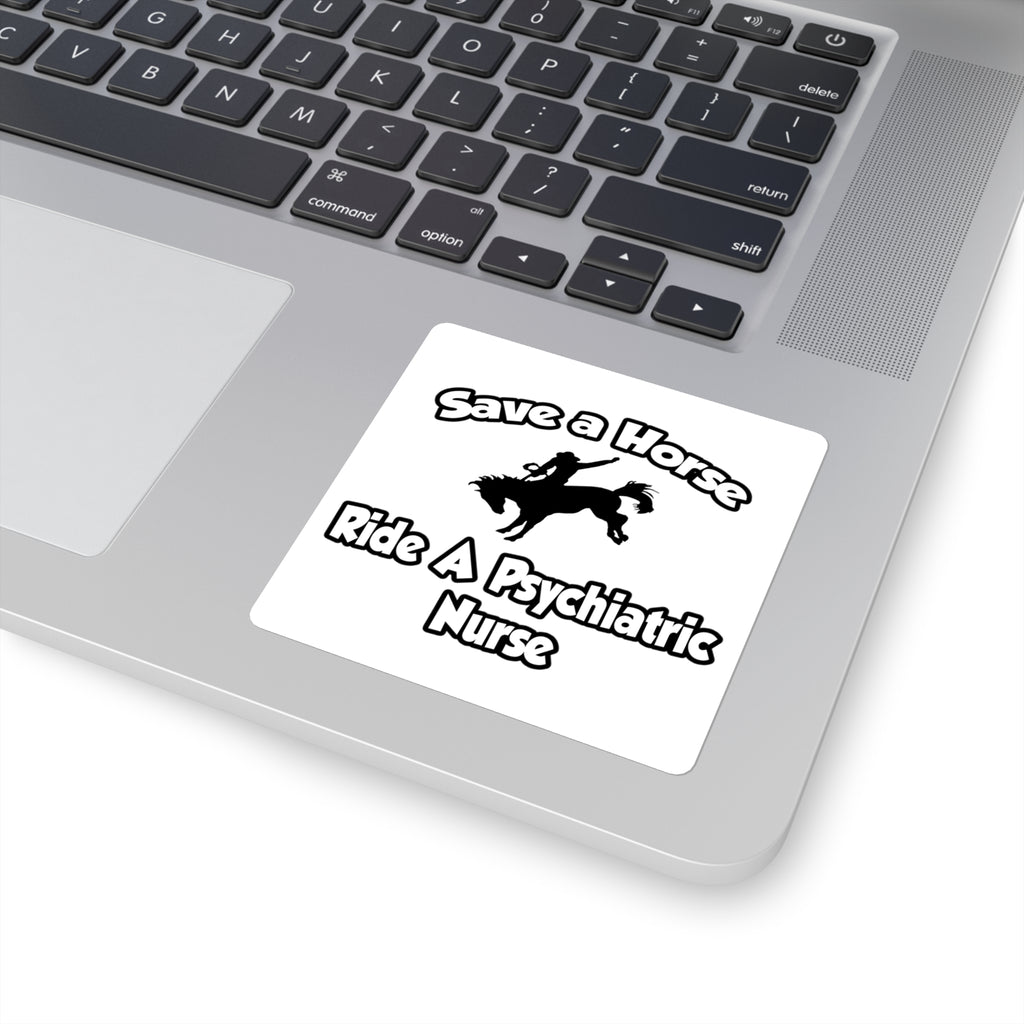 Save a Horse, Ride a Psychiatric Nurse - Square Stickers