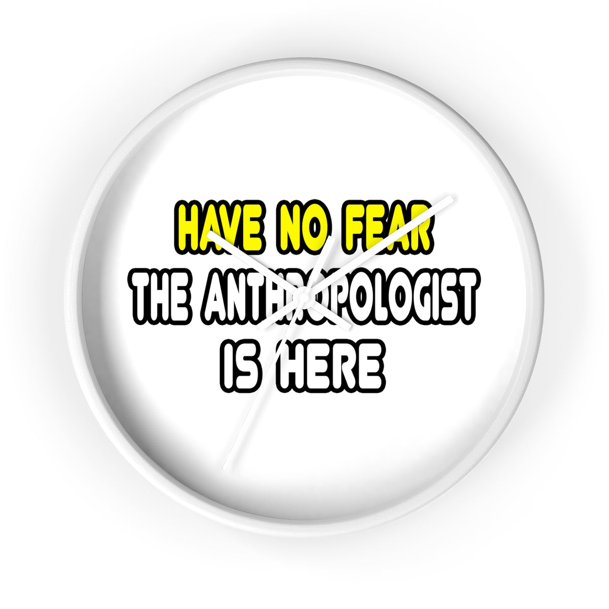 Have No Fear, The Anthropologist Is Here - Wall Clock