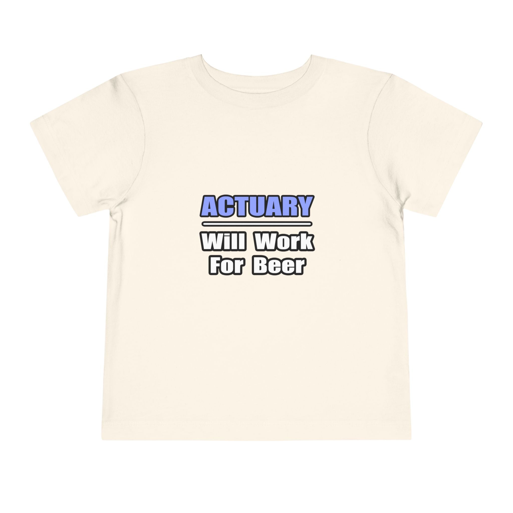 Actuary...Will Work For Beer - Toddler Short Sleeve Tee