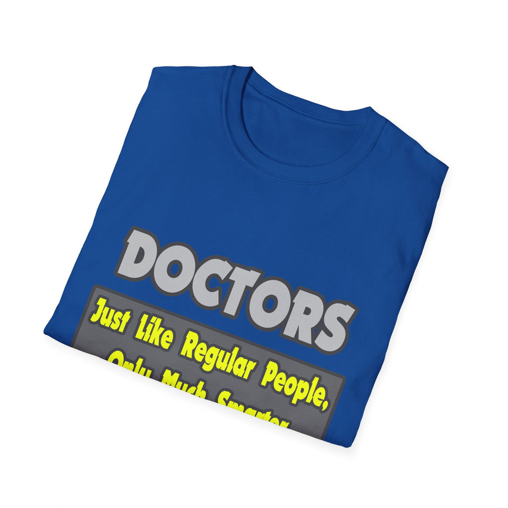 Doctors...Smarter - Unisex Softstyle T-Shirt