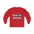 My Son Is An Anesthesiologist - Unisex Ultra Cotton Long Sleeve Tee