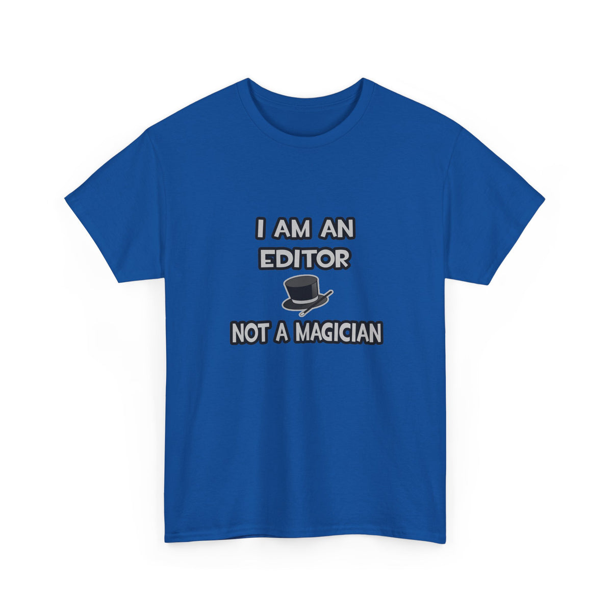 I Am A Editor ... Not A Magician - Unisex Heavy Cotton Tee