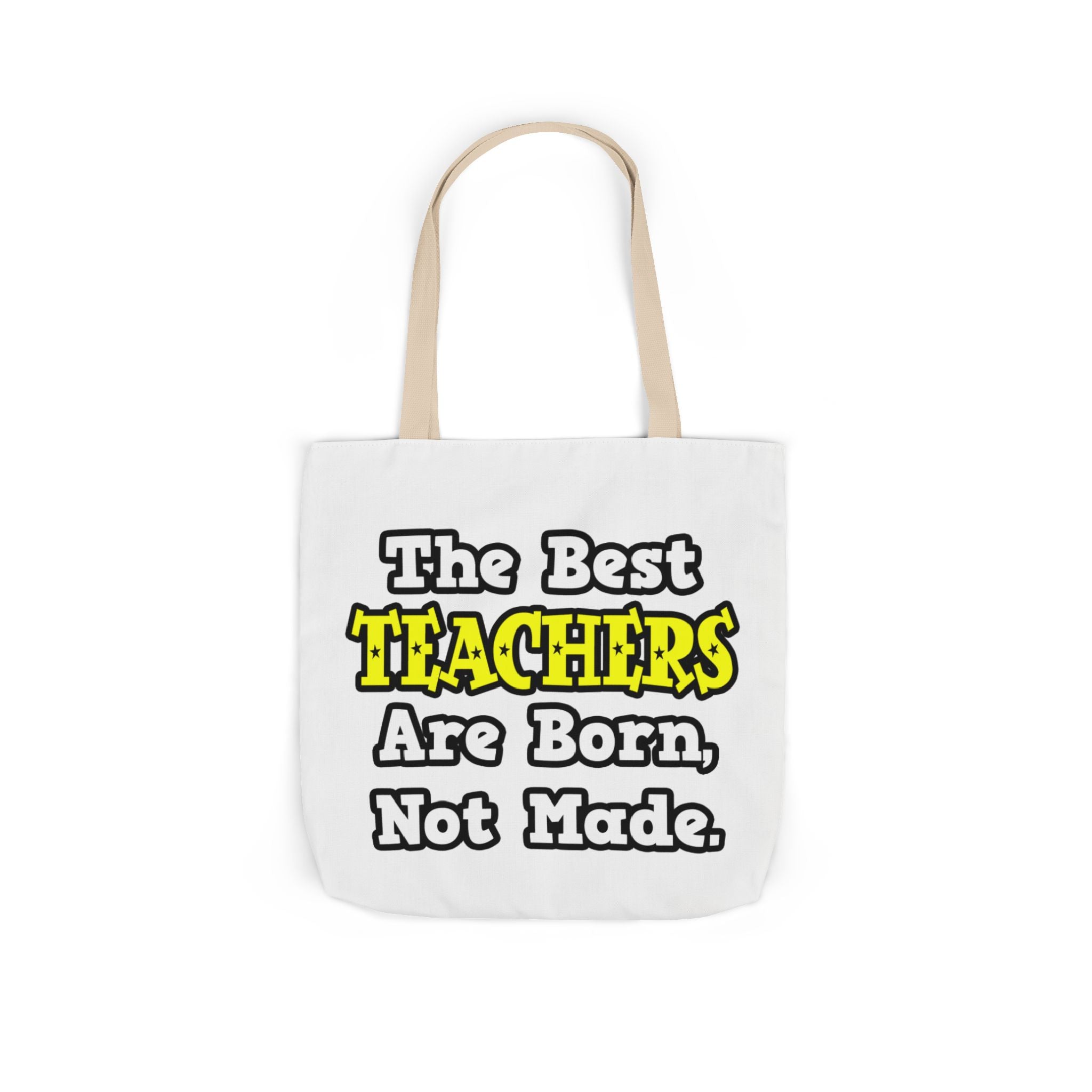The Best Teachers Are Born, Not Made - Canvas Tote Bag, 5-Color Straps