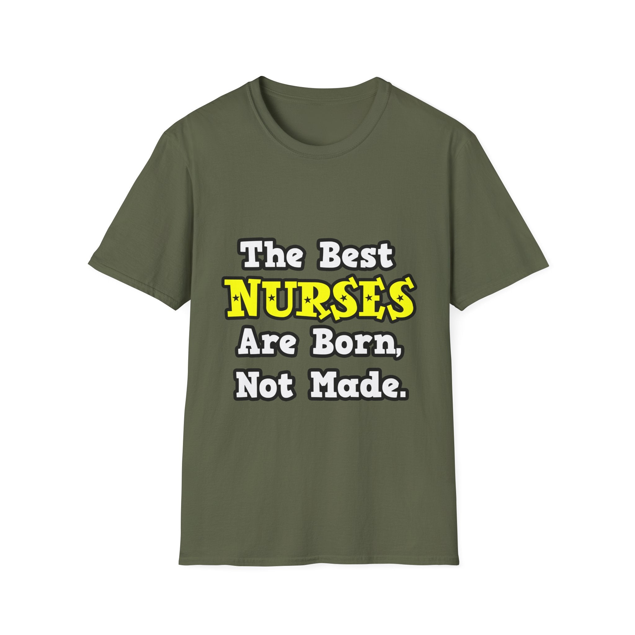 The Best Nurses Are Born, Not Made - Unisex Softstyle T-Shirt