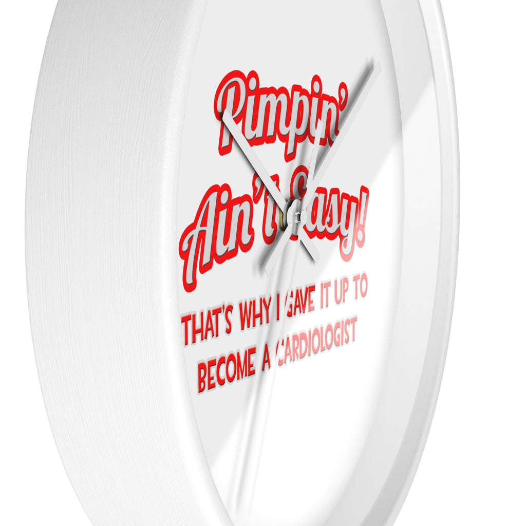 Pimpin' Ain't Easy .. Cardiologist - Wall Clock