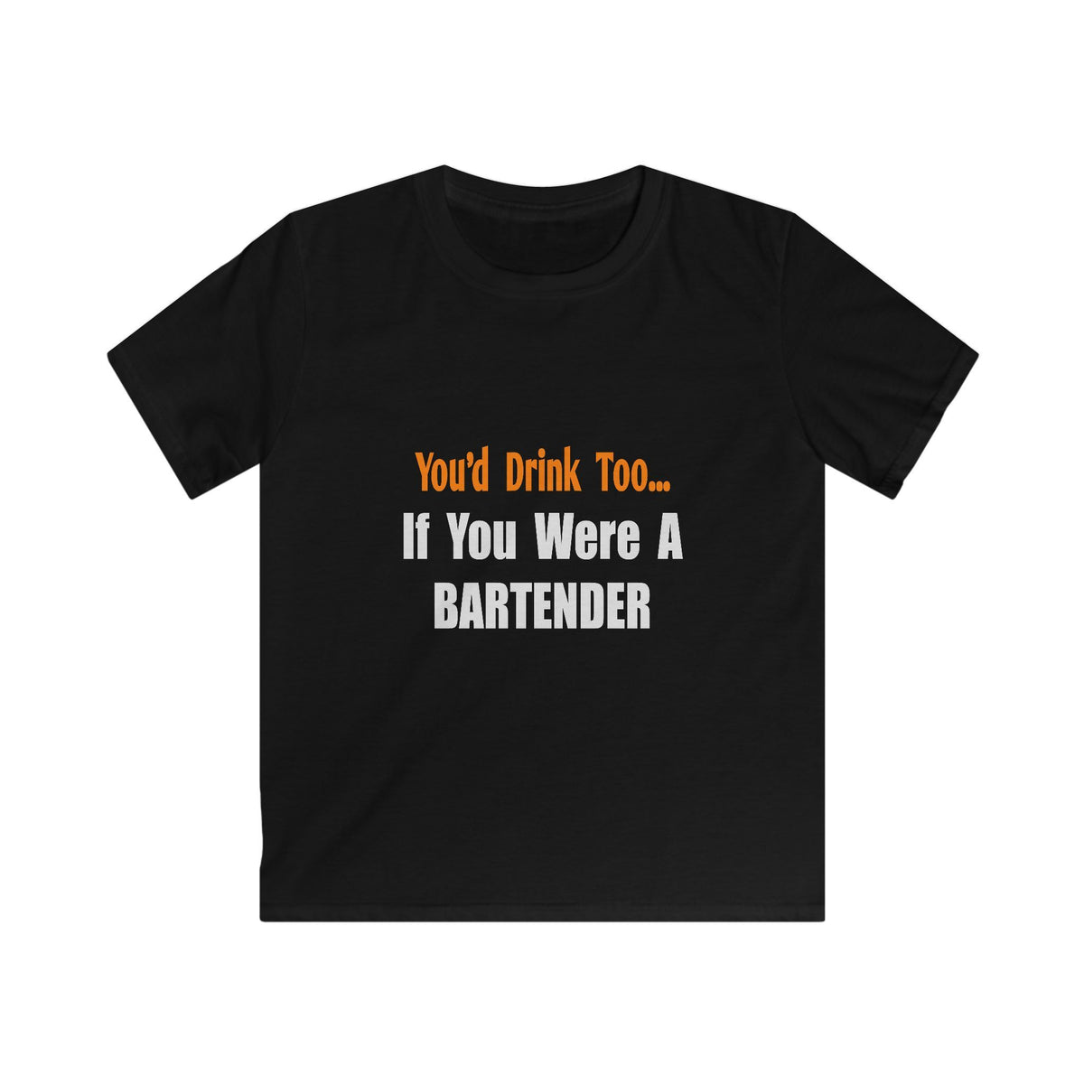 You'd Drink Too...Bartender - Kids Softstyle Tee