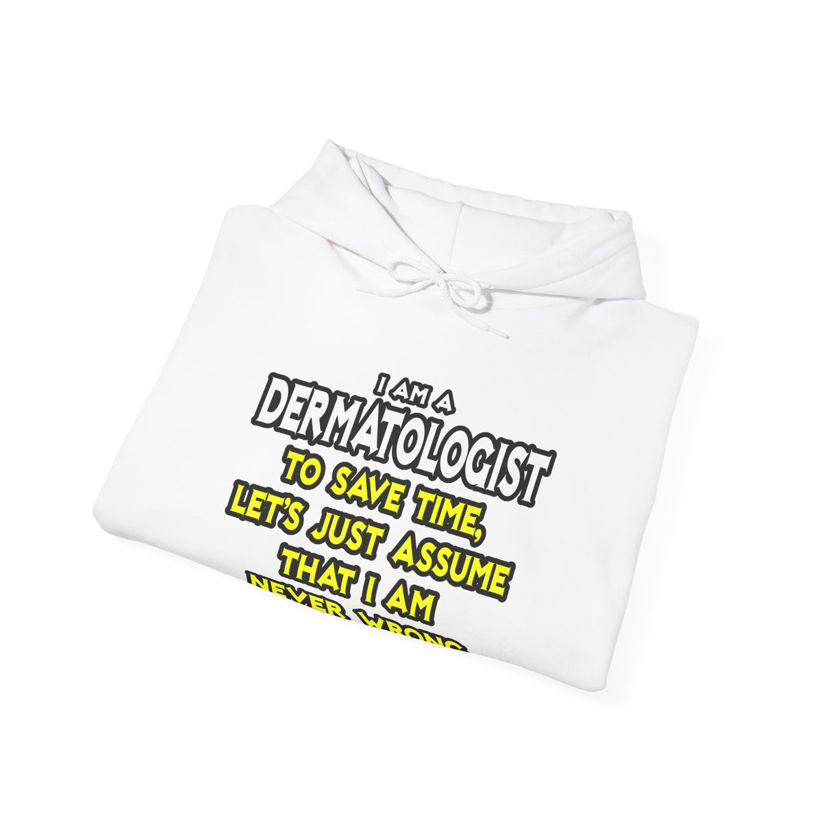 Dermatologist...Assume I Am Never Wrong - Unisex Heavy Blend™ Hooded Sweatshirt