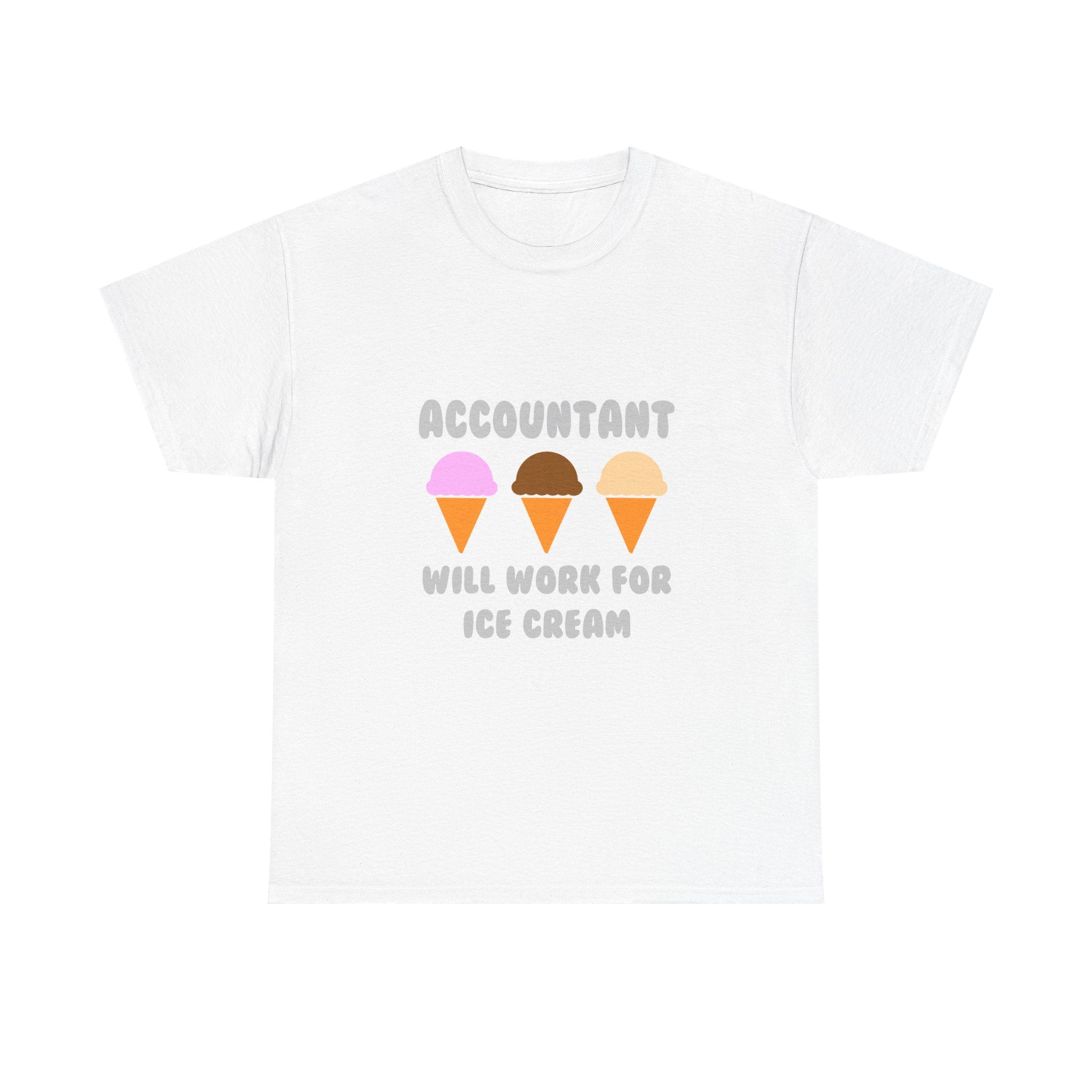 Accountant ... Will Work For Ice Cream - Unisex Heavy Cotton Tee