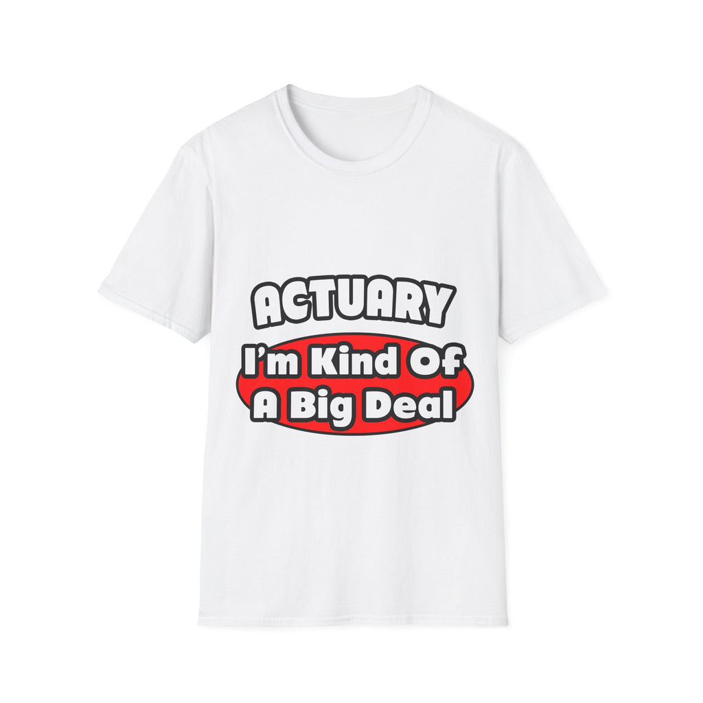 Actuary...Big Deal (2) - Unisex Softstyle T-Shirt