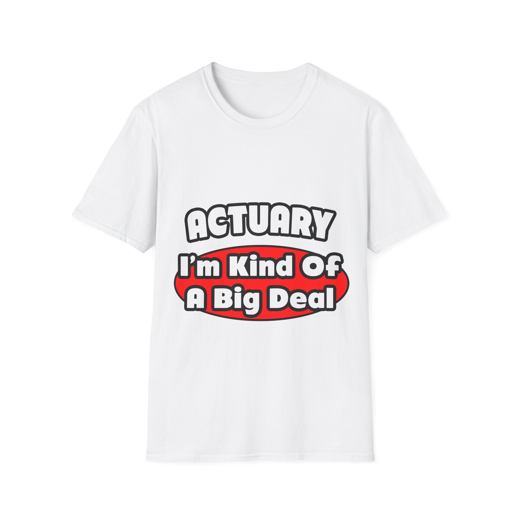 Actuary...Big Deal (2) - Unisex Softstyle T-Shirt