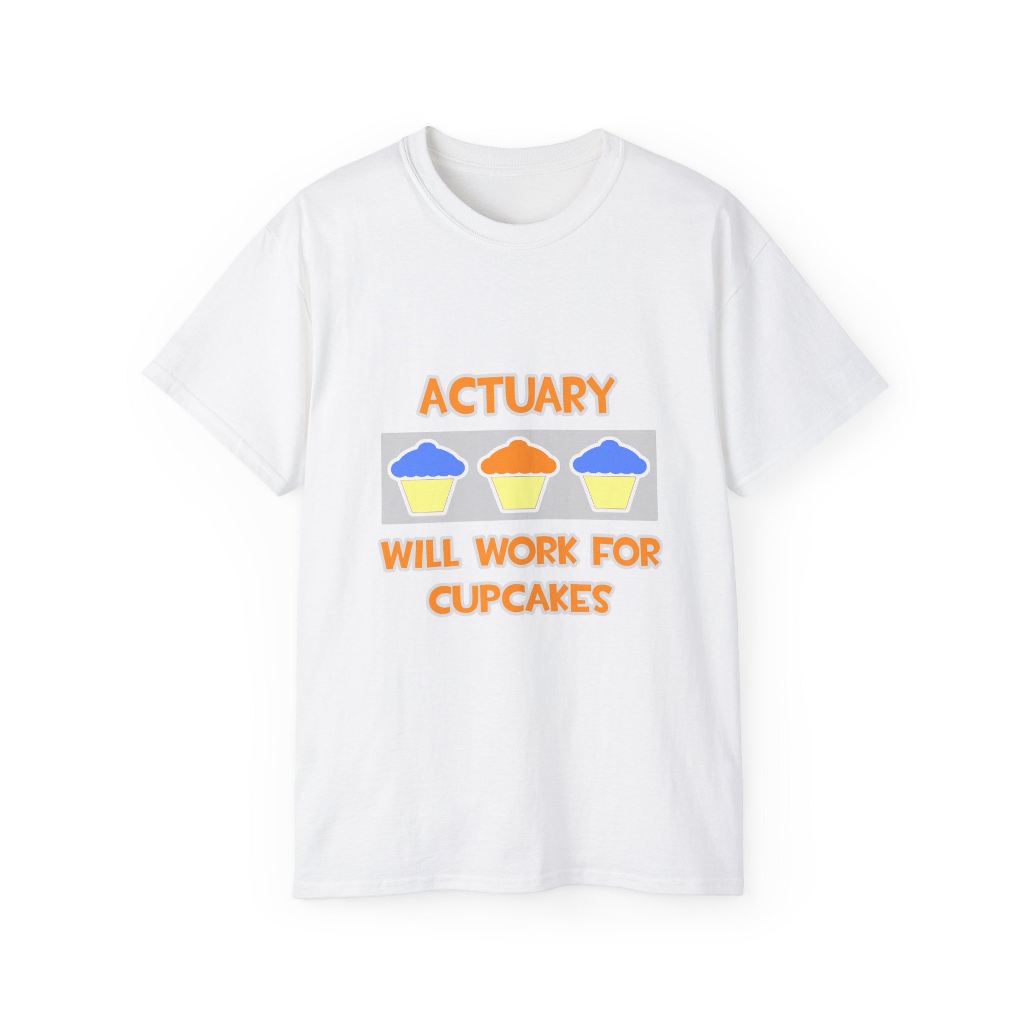 Actuary ... Will Work For Cupcakes - Unisex Ultra Cotton Tee