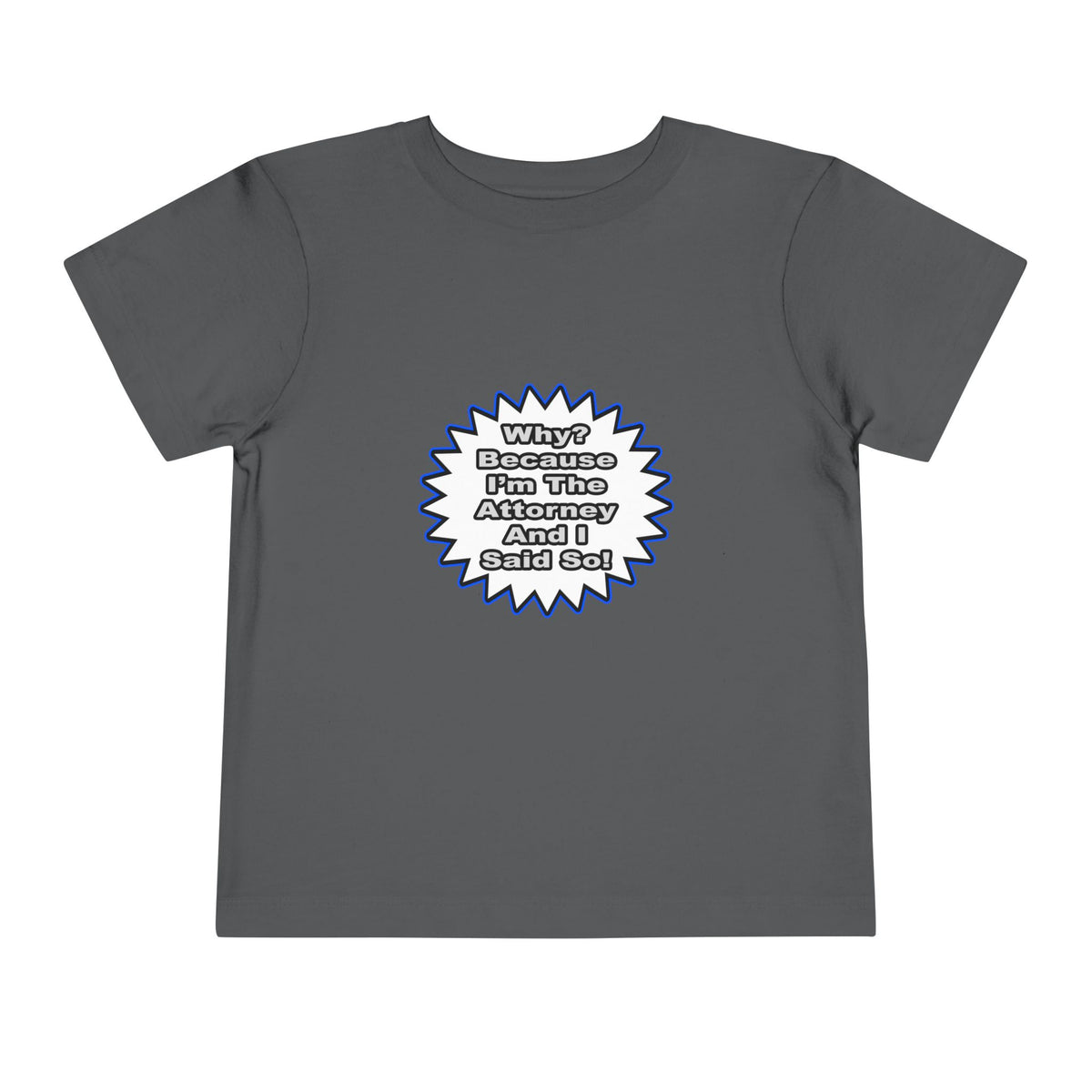 Attorney...Because I Said So - Toddler Short Sleeve Tee