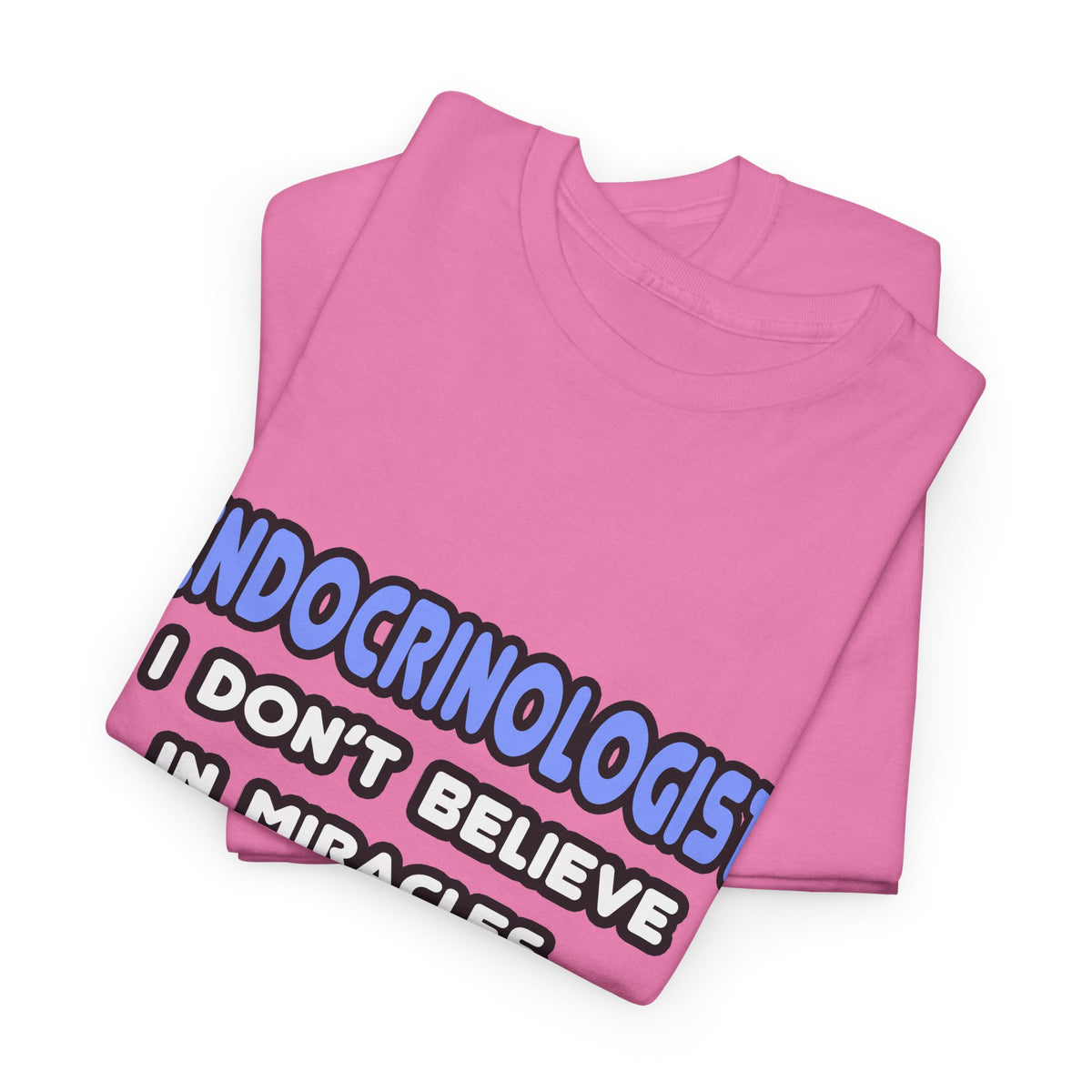 Miracles and Endocrinologists - Unisex Heavy Cotton Tee