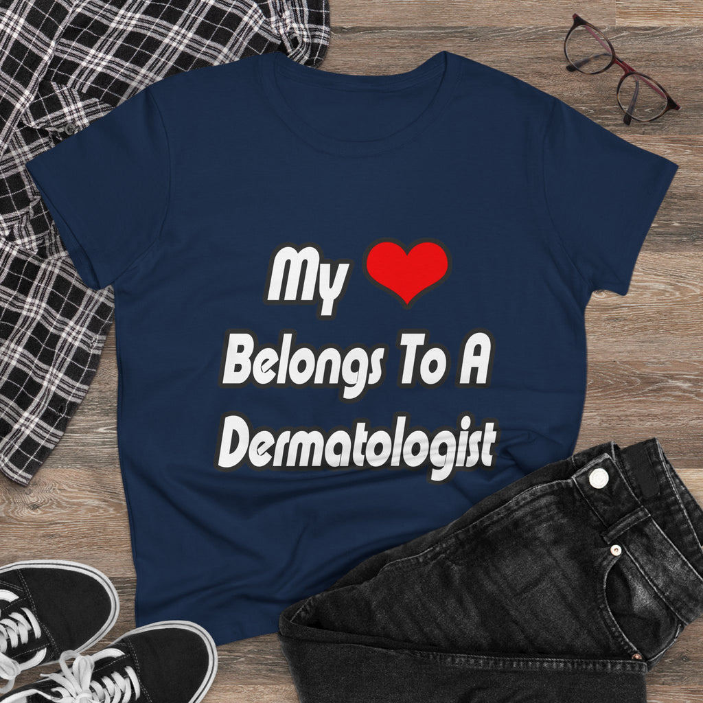 My Heart Belongs To A Dermatologist - Women's Midweight Cotton Tee