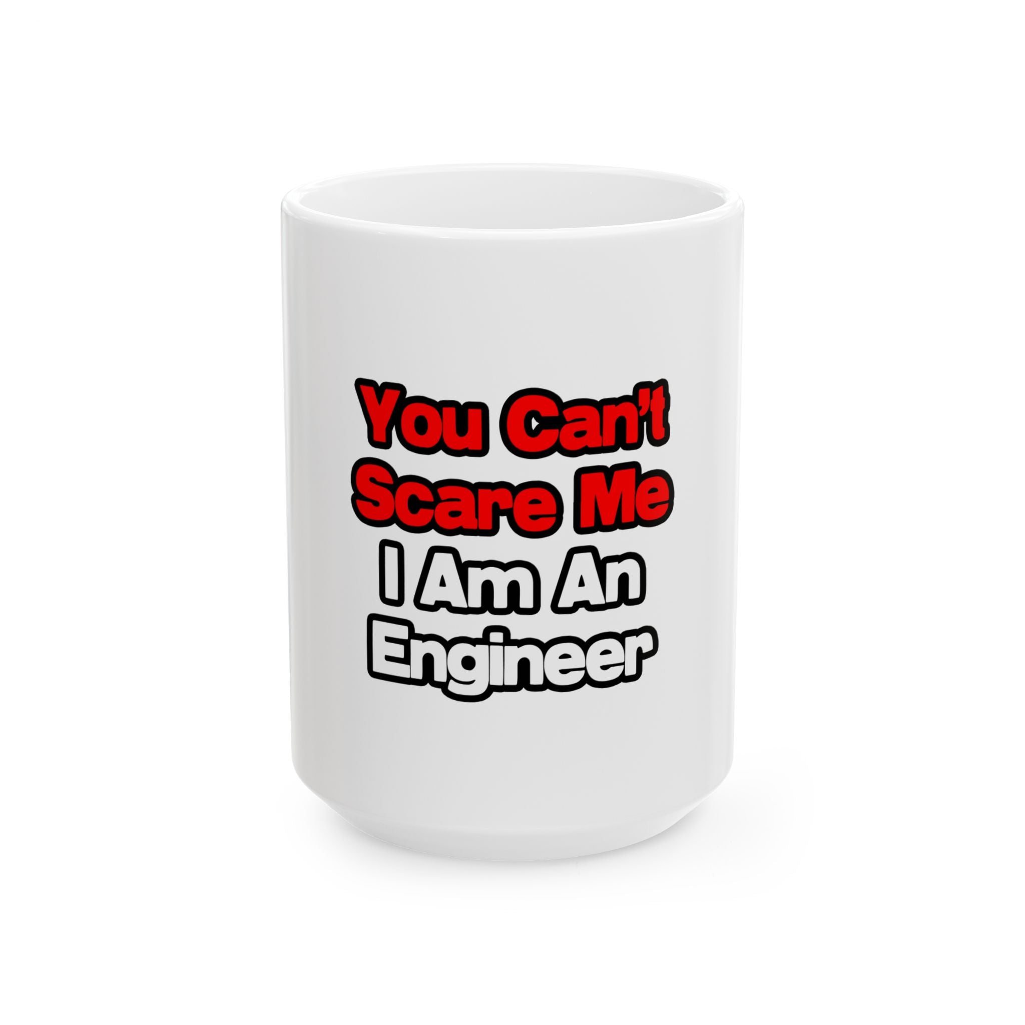 You Can't Scare Me...Engineer - Ceramic Mug, (11oz, 15oz)