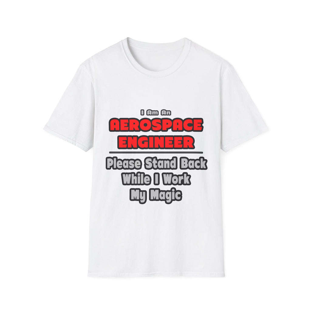 Aerospace Engineer...Work My Magic - Unisex Softstyle T-Shirt