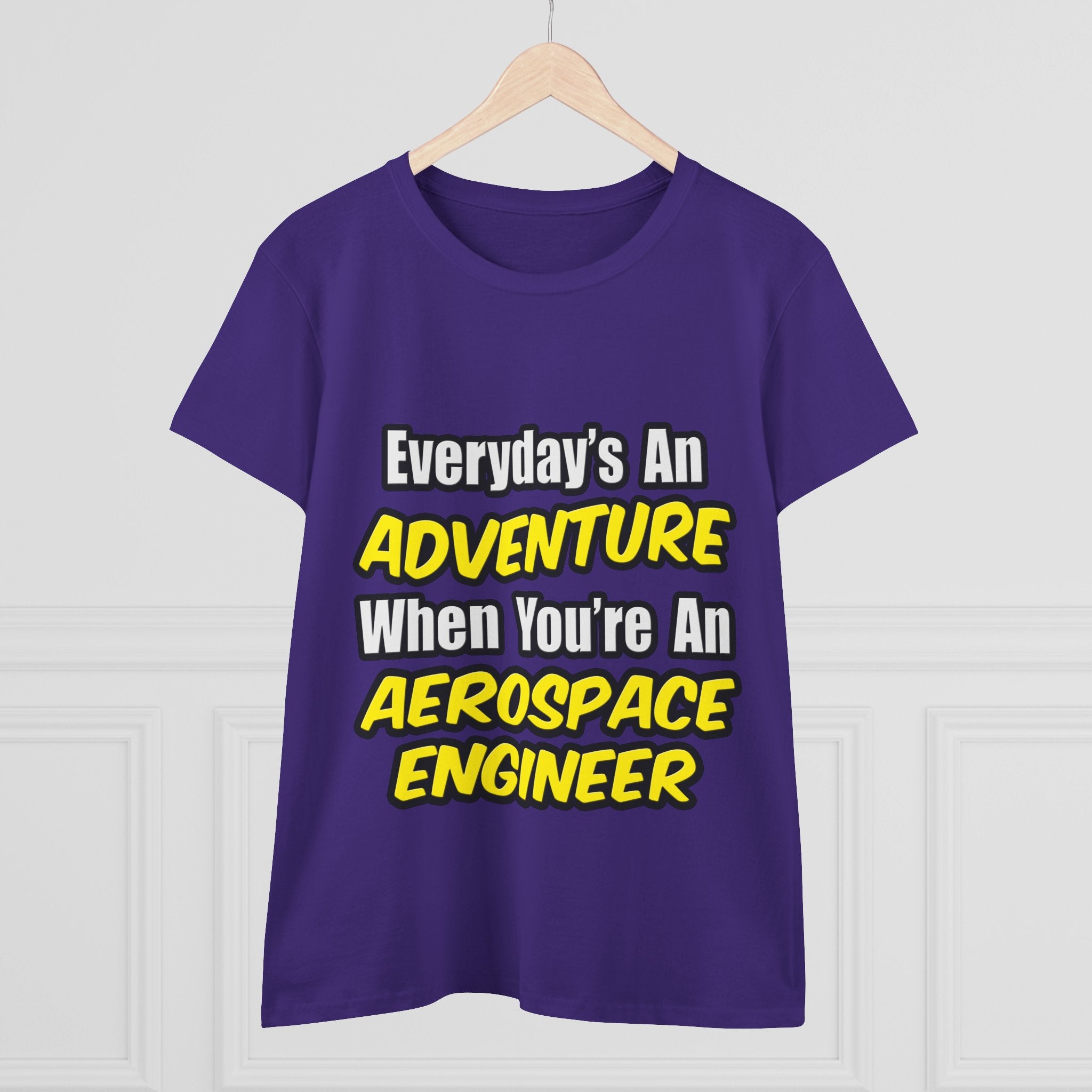 Everyday's An Adventure...Aerospace Engineer - Women's Midweight Cotton Tee