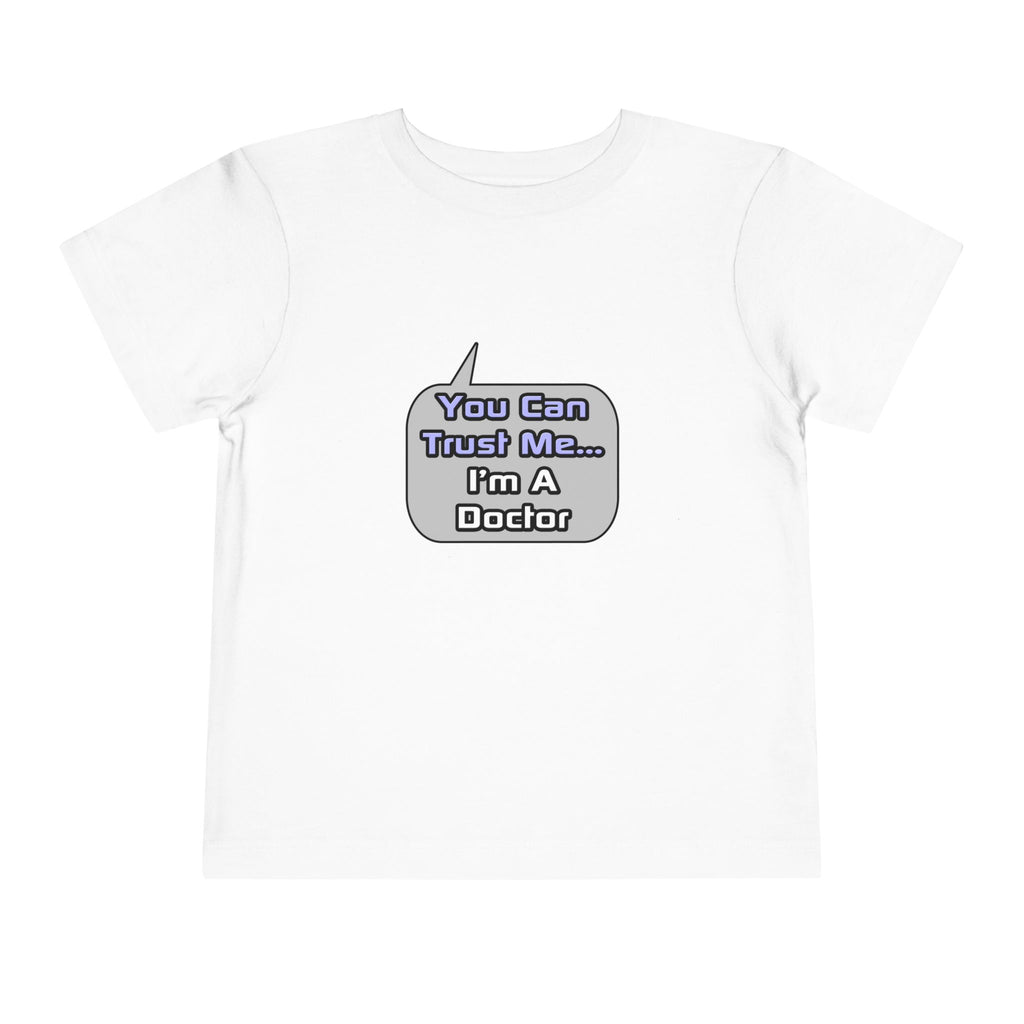 Trust Me .. I'm a Doctor - Toddler Short Sleeve Tee