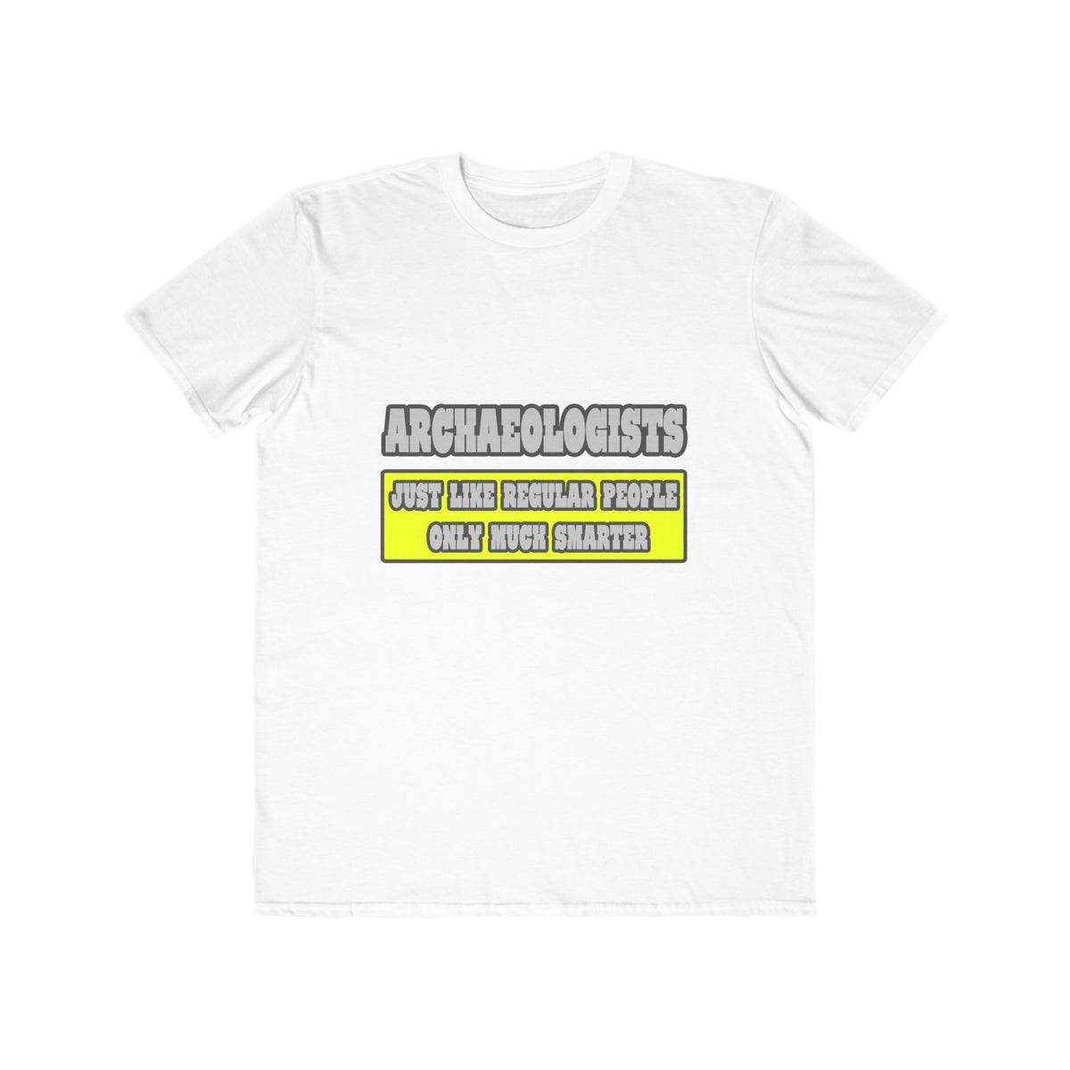 Archaeologists...Much Smarter - Men's Lightweight Fashion Tee