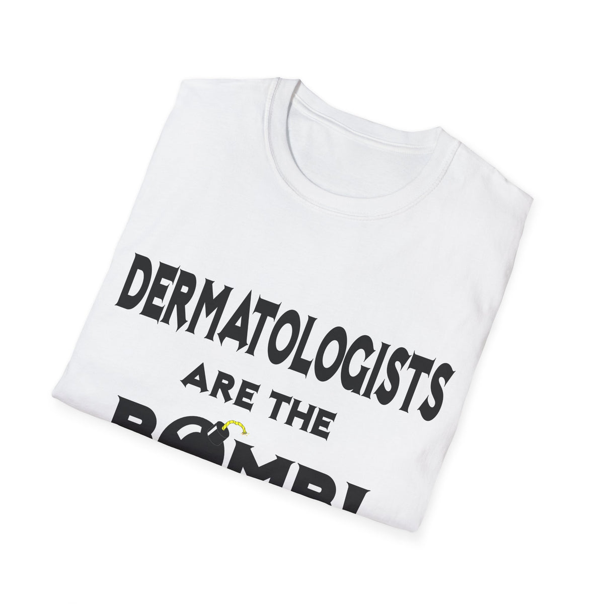 Dermatologists Are The Bomb! - Unisex Softstyle T-Shirt