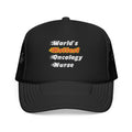 World's Hottest Oncology Nurse - Foam Trucker Hat