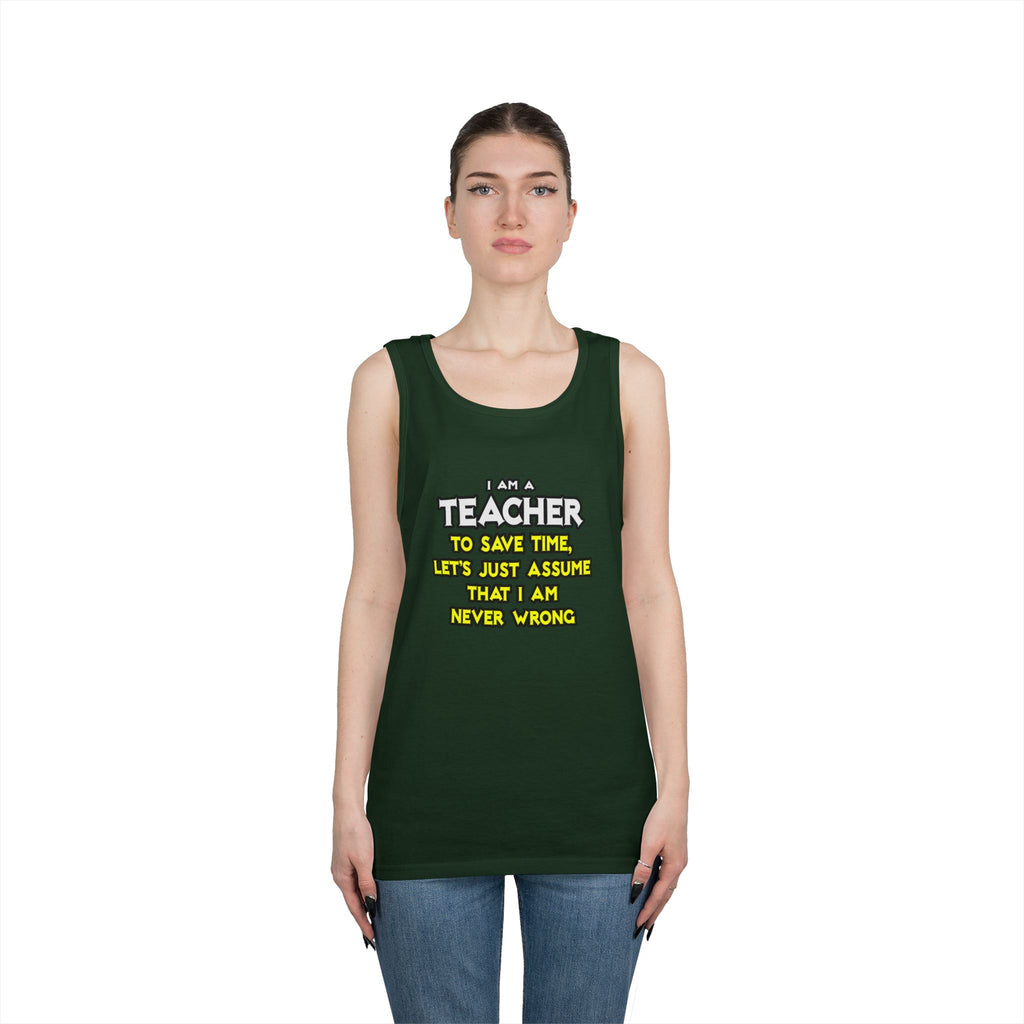 Teacher...Assume I Am Never Wrong - Unisex Heavy Cotton Tank Top